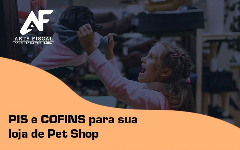 Pis E Cofins Para Sua Loja De Pet Shop Blog - Recuperação de Impostos | Arte Fiscal